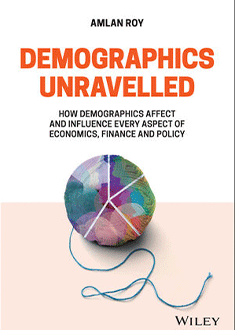 Demographics unravelled: how demographics affect and influence every aspect of economics, finance and policy